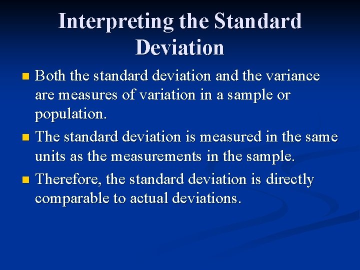 Interpreting the Standard Deviation Both the standard deviation and the variance are measures of Interpreting the Standard Deviation Both the standard deviation and the variance are measures of