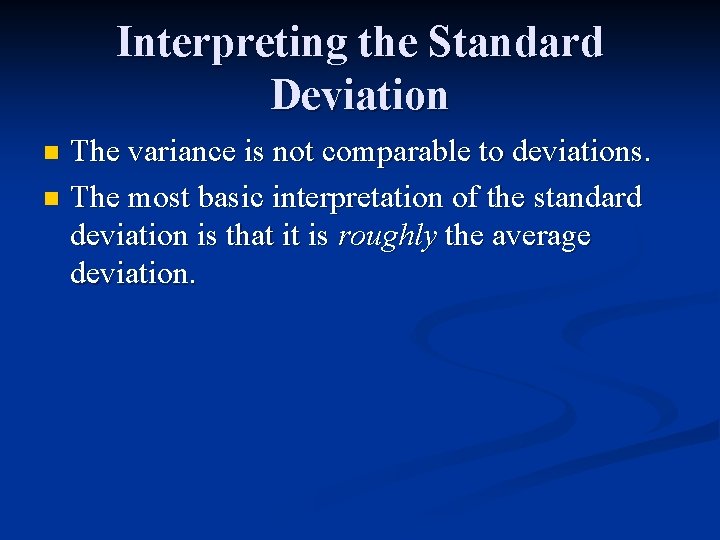 Interpreting the Standard Deviation The variance is not comparable to deviations. n The most Interpreting the Standard Deviation The variance is not comparable to deviations. n The most