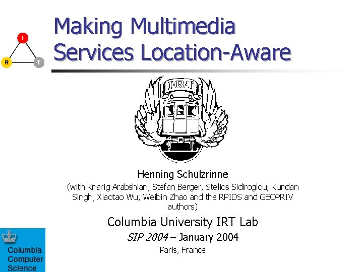 Making Multimedia Services Location-Aware Henning Schulzrinne (with Knarig Arabshian, Stefan Berger, Stelios Sidiroglou, Kundan