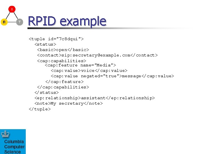 RPID example <tuple id="7 c 8 dqui"> <status> <basic>open</basic> <contact>sip: secretary@example. com</contact> <cap: capabilities>