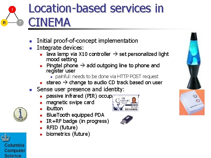 Location-based services in CINEMA n n Initial proof-of-concept implementation Integrate devices: n n lava