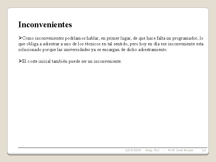 Inconvenientes ØComo inconvenientes podríamos hablar, en primer lugar, de que hace falta un programador,