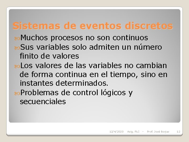 Sistemas de eventos discretos Muchos procesos no son continuos Sus variables solo admiten un