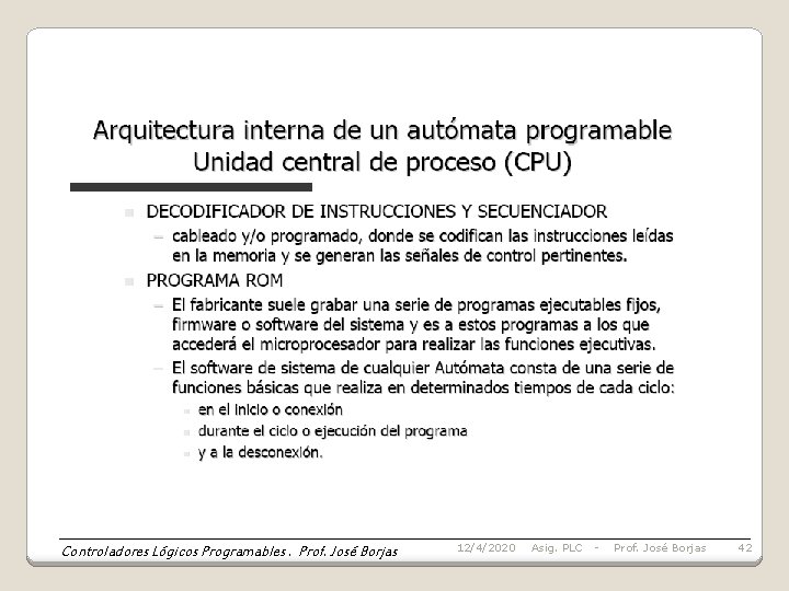 Controladores Lógicos Programables. Prof. José Borjas 12/4/2020 Asig. PLC - Prof. José Borjas 42
