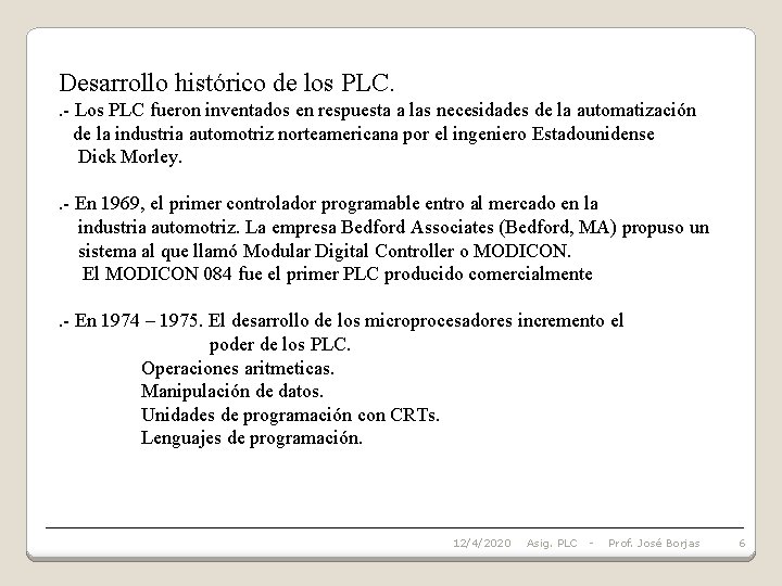 Desarrollo histórico de los PLC. . - Los PLC fueron inventados en respuesta a
