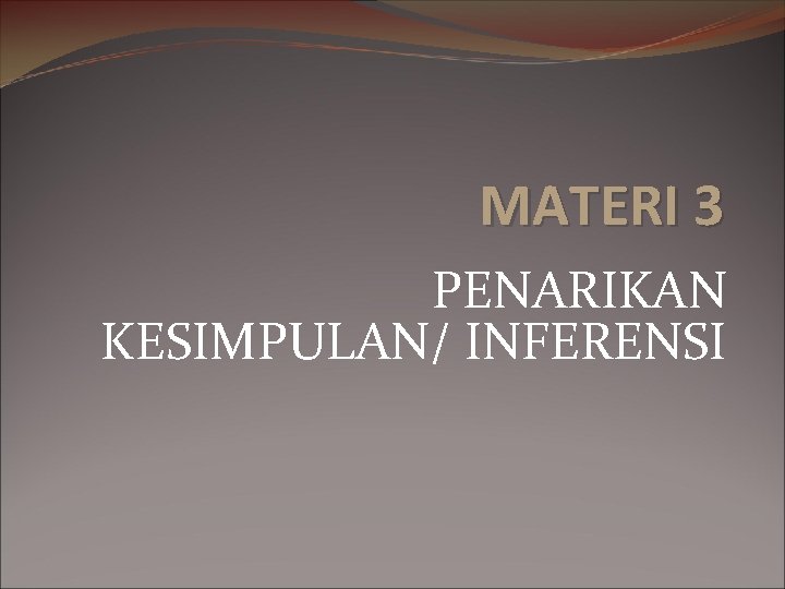 MATERI 3 PENARIKAN KESIMPULAN/ INFERENSI 