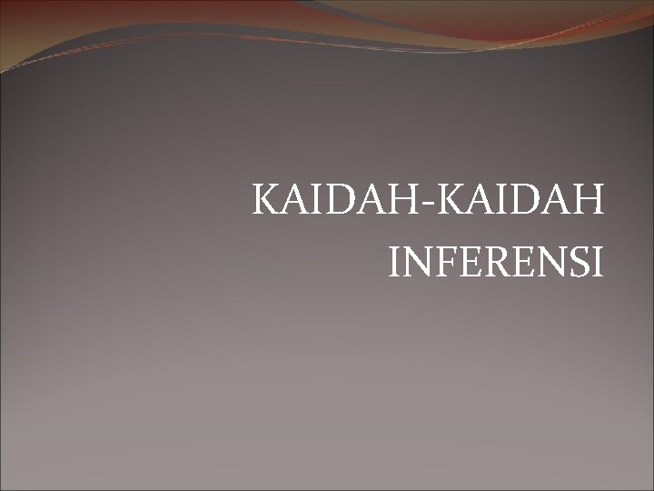 KAIDAH-KAIDAH INFERENSI 