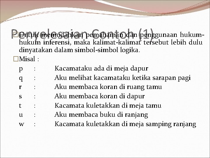 �Untuk memudahkan pemahaman dan (1) penggunaan hukum. Penyelesaian Contoh hukum inferensi, maka kalimat-kalimat tersebut