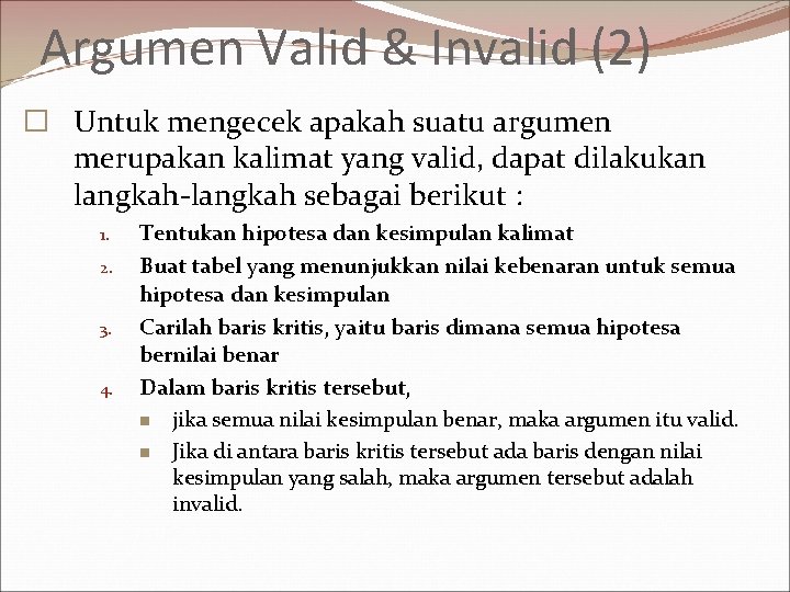 Argumen Valid & Invalid (2) � Untuk mengecek apakah suatu argumen merupakan kalimat yang
