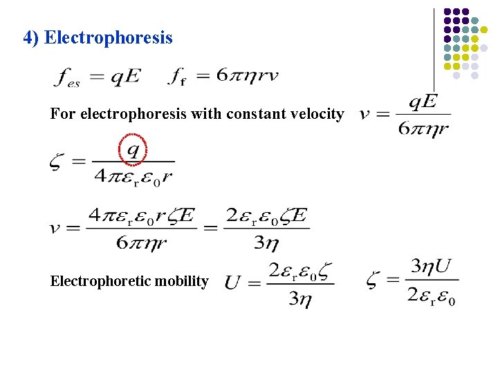 4) Electrophoresis For electrophoresis with constant velocity Electrophoretic mobility 