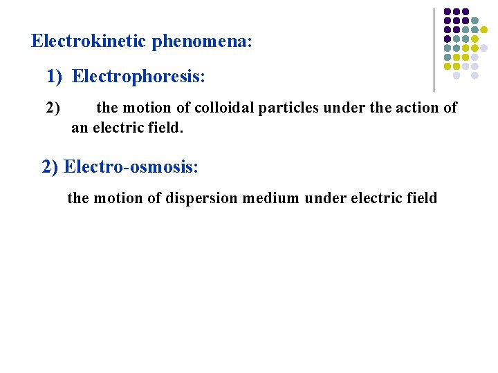 Electrokinetic phenomena: 1) Electrophoresis: 2) the motion of colloidal particles under the action of