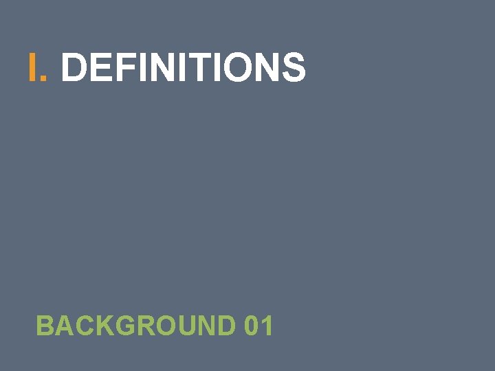 10 I. DEFINITIONS BACKGROUND 01 10 I. DEFINITIONS BACKGROUND 01