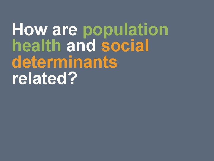 13 How are population health and social determinants related? 13 How are population health and social determinants related?