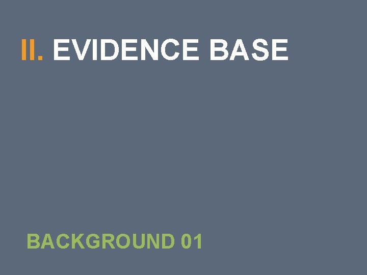 19 II. EVIDENCE BASE BACKGROUND 01 19 II. EVIDENCE BASE BACKGROUND 01