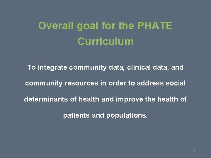 3 Overall goal for the PHATE Curriculum To integrate community data, clinical data, and 3 Overall goal for the PHATE Curriculum To integrate community data, clinical data, and
