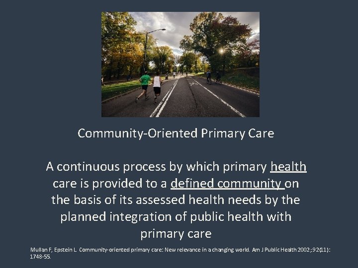 Community-Oriented Primary Care A continuous process by which primary health care is provided to Community-Oriented Primary Care A continuous process by which primary health care is provided to