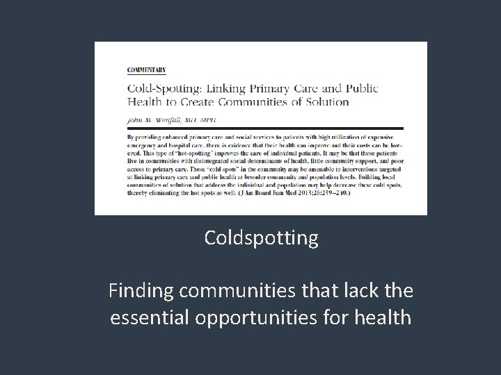 Coldspotting Finding communities that lack the essential opportunities for health Coldspotting Finding communities that lack the essential opportunities for health