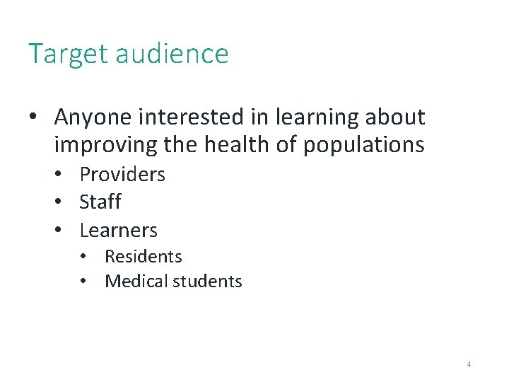 4 Target audience • Anyone interested in learning about improving the health of populations 4 Target audience • Anyone interested in learning about improving the health of populations