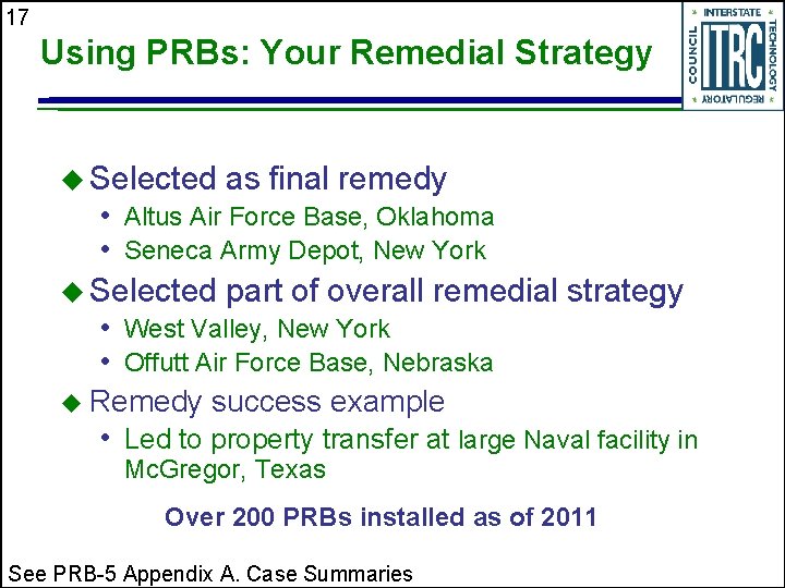 17 Using PRBs: Your Remedial Strategy u Selected as final remedy • Altus Air