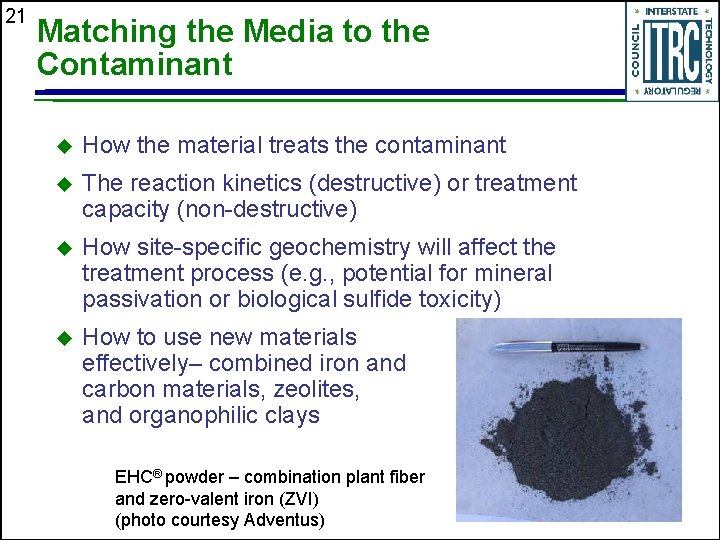 21 Matching the Media to the Contaminant u How the material treats the contaminant