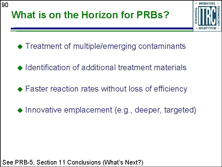 90 What is on the Horizon for PRBs? u Treatment of multiple/emerging contaminants u