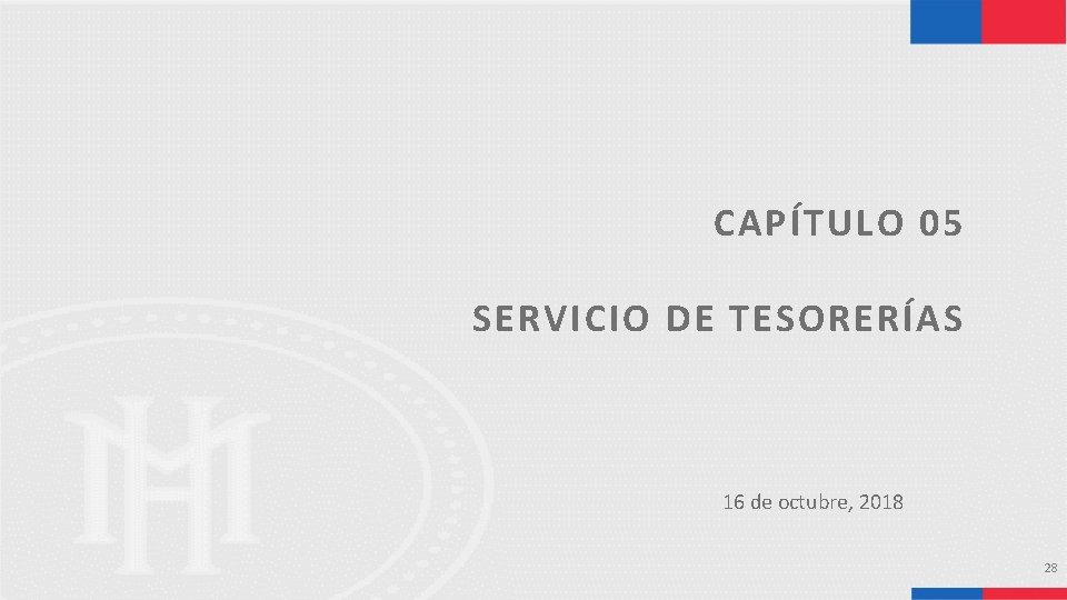 CAPÍTULO 05 SERVICIO DE TESORERÍAS 16 de octubre, 2018 28 