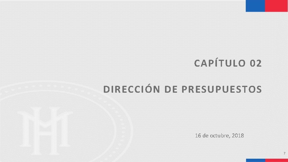 CAPÍTULO 02 DIRECCIÓN DE PRESUPUESTOS 16 de octubre, 2018 7 