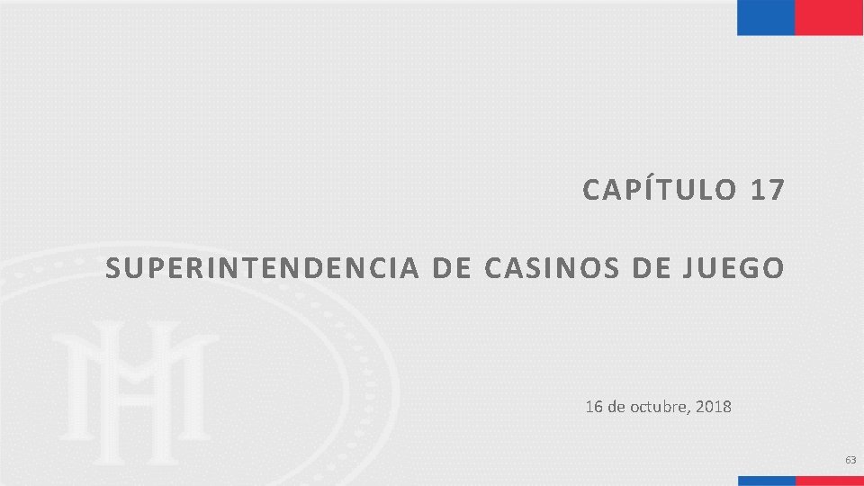 CAPÍTULO 17 SUPERINTENDENCIA DE CASINOS DE JUEGO 16 de octubre, 2018 63 