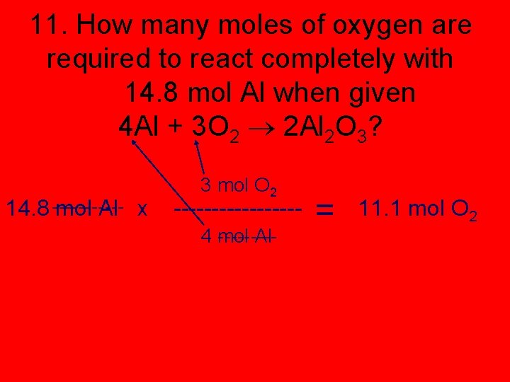 11. How many moles of oxygen are required to react completely with 14. 8