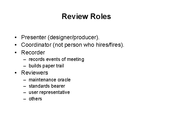 Review Roles • Presenter (designer/producer). • Coordinator (not person who hires/fires). • Recorder –