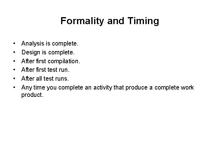 Formality and Timing • • • Analysis is complete. Design is complete. After first