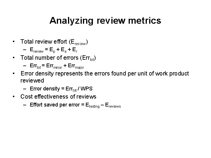 Analyzing review metrics • Total review effort (Ereview) – Ereview = Ep + Ea