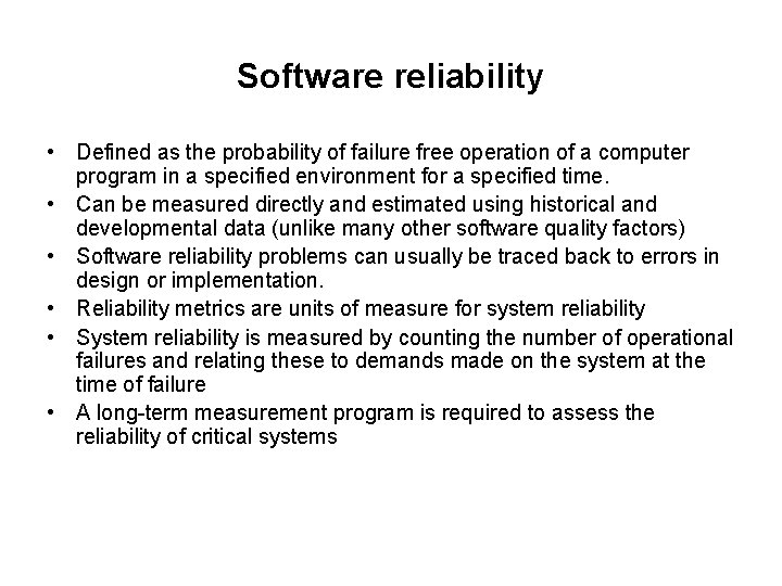 Software reliability • Defined as the probability of failure free operation of a computer