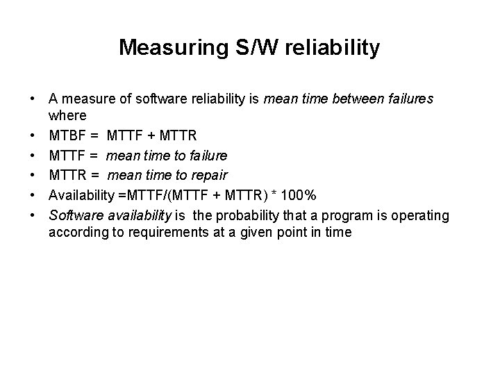 Measuring S/W reliability • A measure of software reliability is mean time between failures