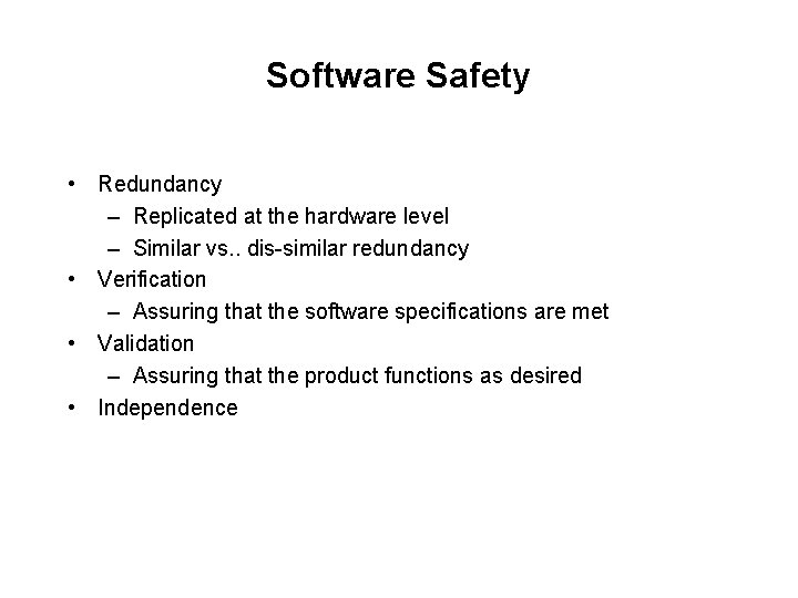 Software Safety • Redundancy – Replicated at the hardware level – Similar vs. .