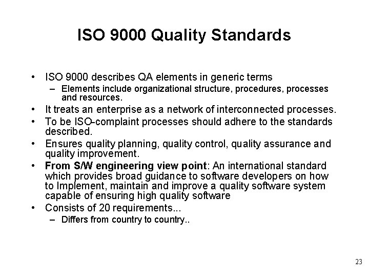 ISO 9000 Quality Standards • ISO 9000 describes QA elements in generic terms –