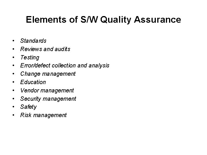 Elements of S/W Quality Assurance • • • Standards Reviews and audits Testing Error/defect