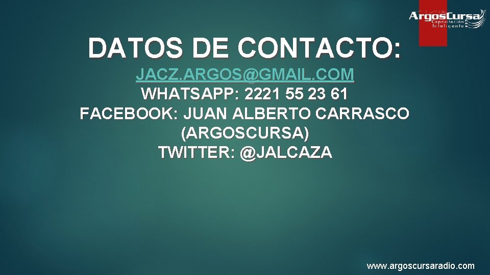 DATOS DE CONTACTO: JACZ. ARGOS@GMAIL. COM WHATSAPP: 2221 55 23 61 FACEBOOK: JUAN ALBERTO