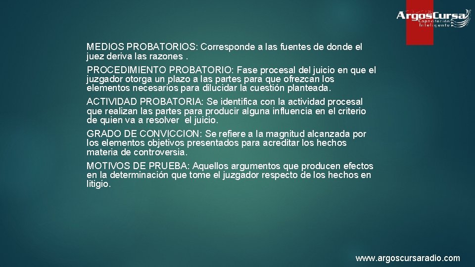 MEDIOS PROBATORIOS: Corresponde a las fuentes de donde el juez deriva las razones. PROCEDIMIENTO