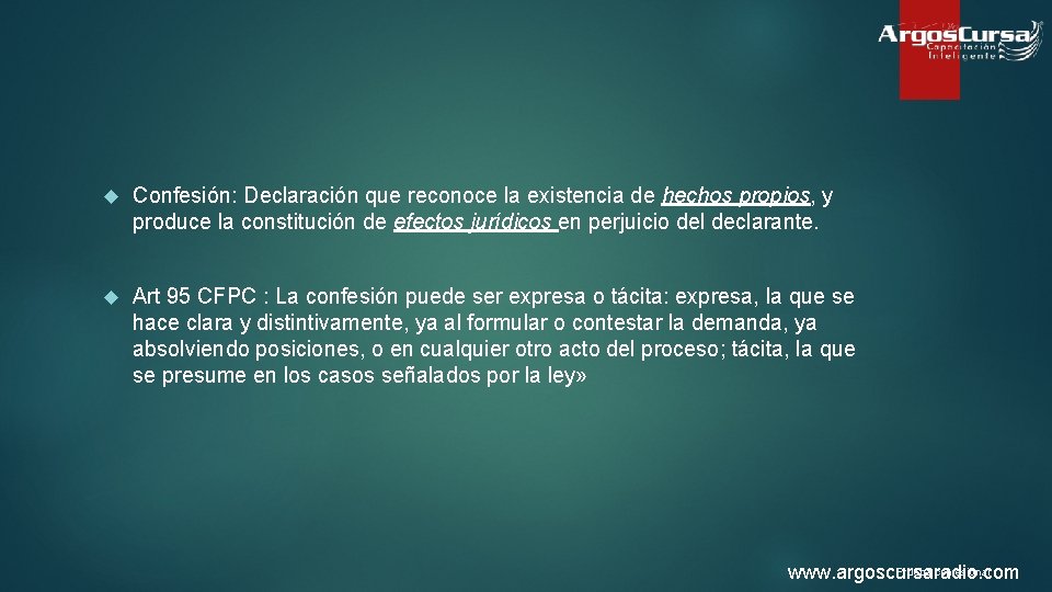  Confesión: Declaración que reconoce la existencia de hechos propios, y produce la constitución