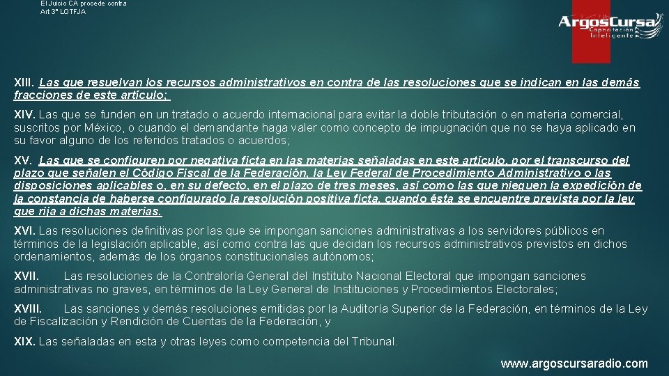 El Juicio CA procede contra Art 3° LOTFJA XIII. Las que resuelvan los recursos