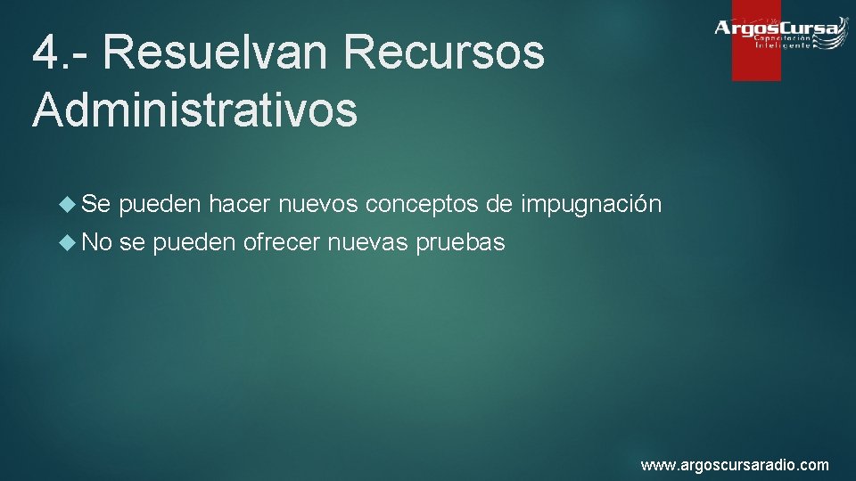 4. - Resuelvan Recursos Administrativos Se pueden hacer nuevos conceptos de impugnación No se