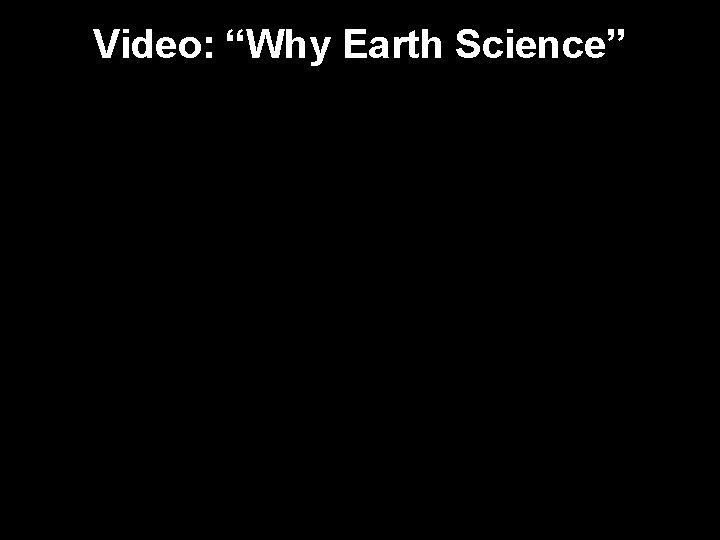 Video: “Why Earth Science” 