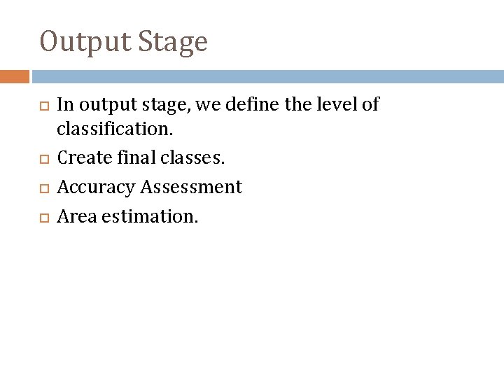 Output Stage In output stage, we define the level of classification. Create final classes.
