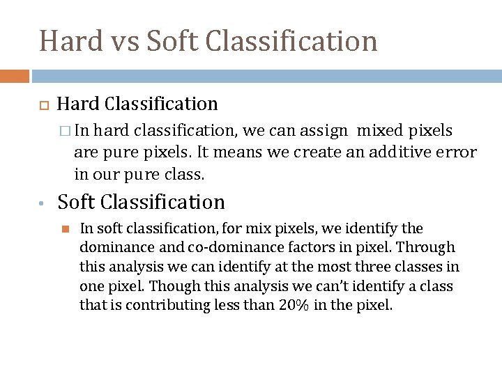 Hard vs Soft Classification Hard Classification � In hard classification, we can assign mixed