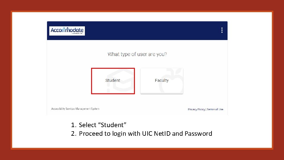 1. Select “Student” 2. Proceed to login with UIC Net. ID and Password 