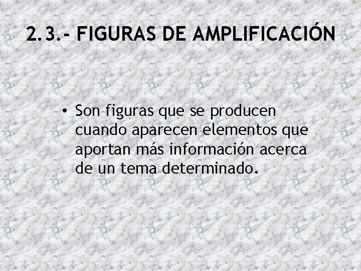 2. 3. - FIGURAS DE AMPLIFICACIÓN • Son figuras que se producen cuando aparecen