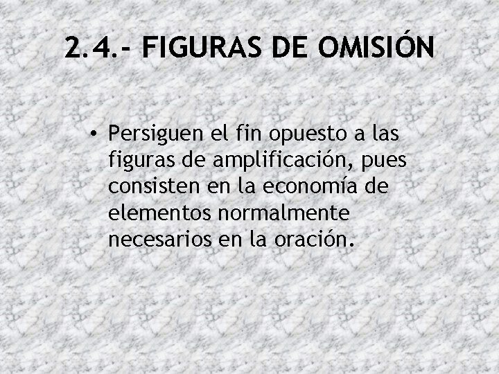 2. 4. - FIGURAS DE OMISIÓN • Persiguen el fin opuesto a las figuras