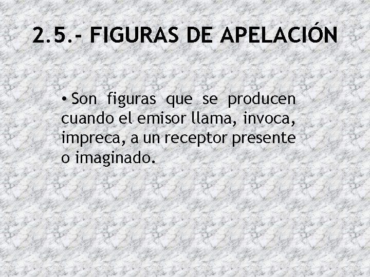 2. 5. - FIGURAS DE APELACIÓN • Son figuras que se producen cuando el