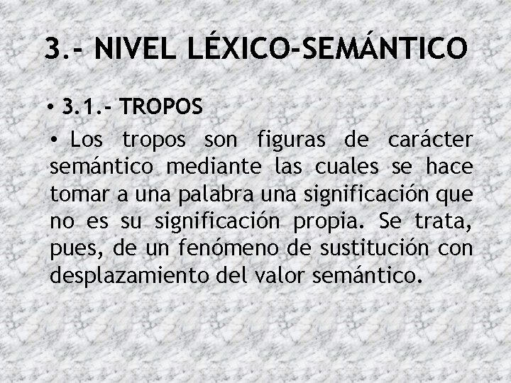 3. - NIVEL LÉXICO-SEMÁNTICO • 3. 1. - TROPOS • Los tropos son figuras